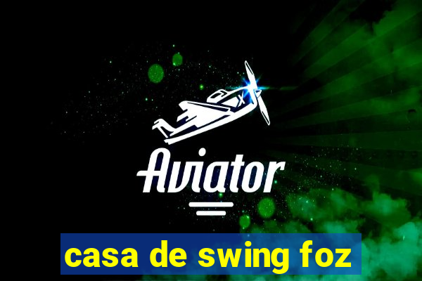 casa de swing foz